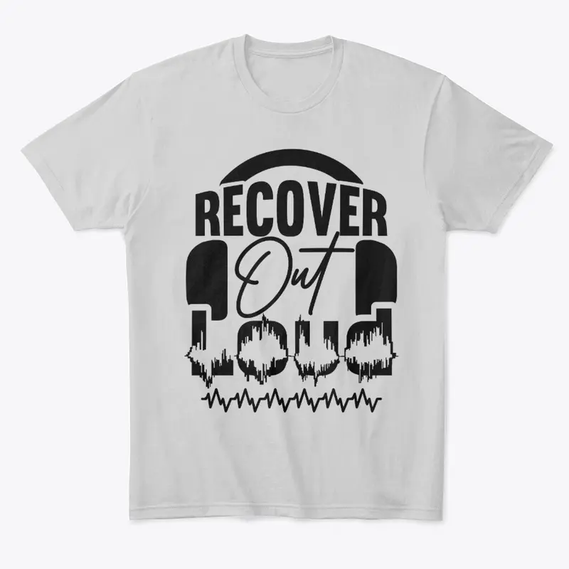 Recover Out Loud Tshirt