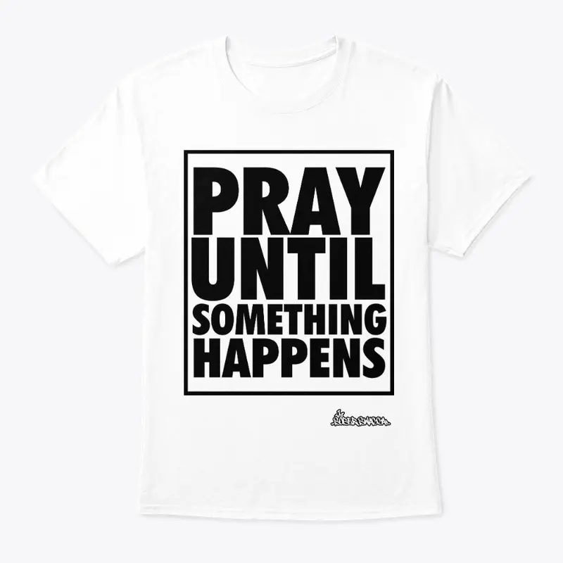 Pray Until Something Happens Comfort Tee