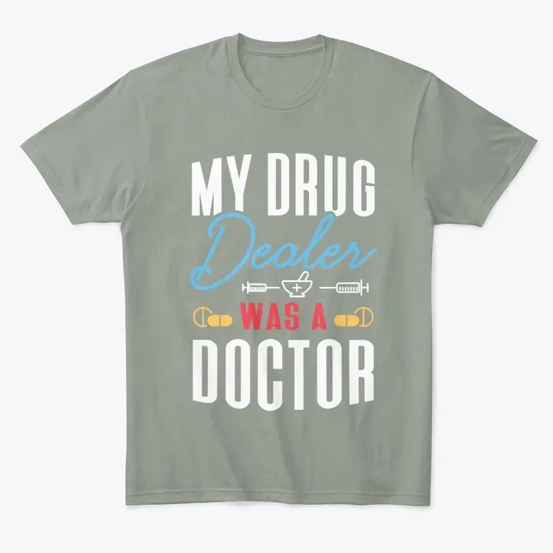 My Drug Dealer was a Doctor Tshirt