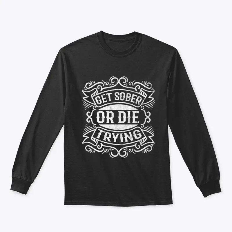 Get Sober or Die Trying Tshirt