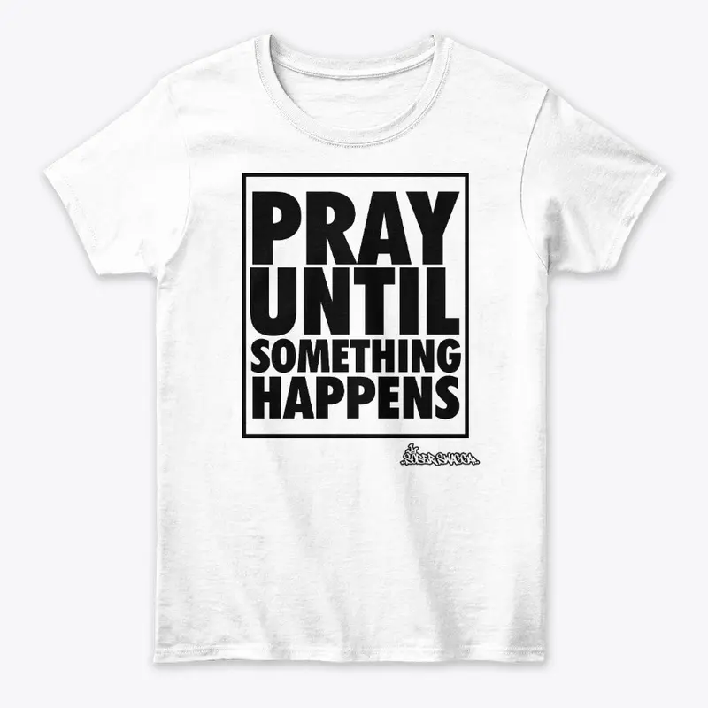 Pray Until Something Happens Comfort Tee