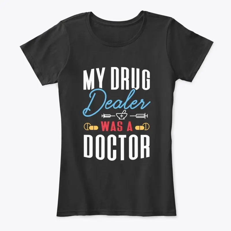 My Drug Dealer was a Doctor Tshirt